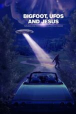 Bigfoot, UFOs and Jesus (2021)